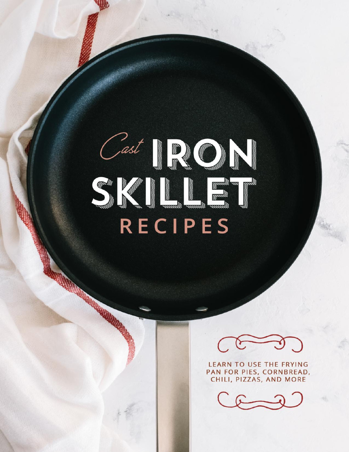 Cast Iron Skillet Recipes Learn To Use The Frying Pan For Pies Cornbread Chili Pizzas And More Booksumo Press