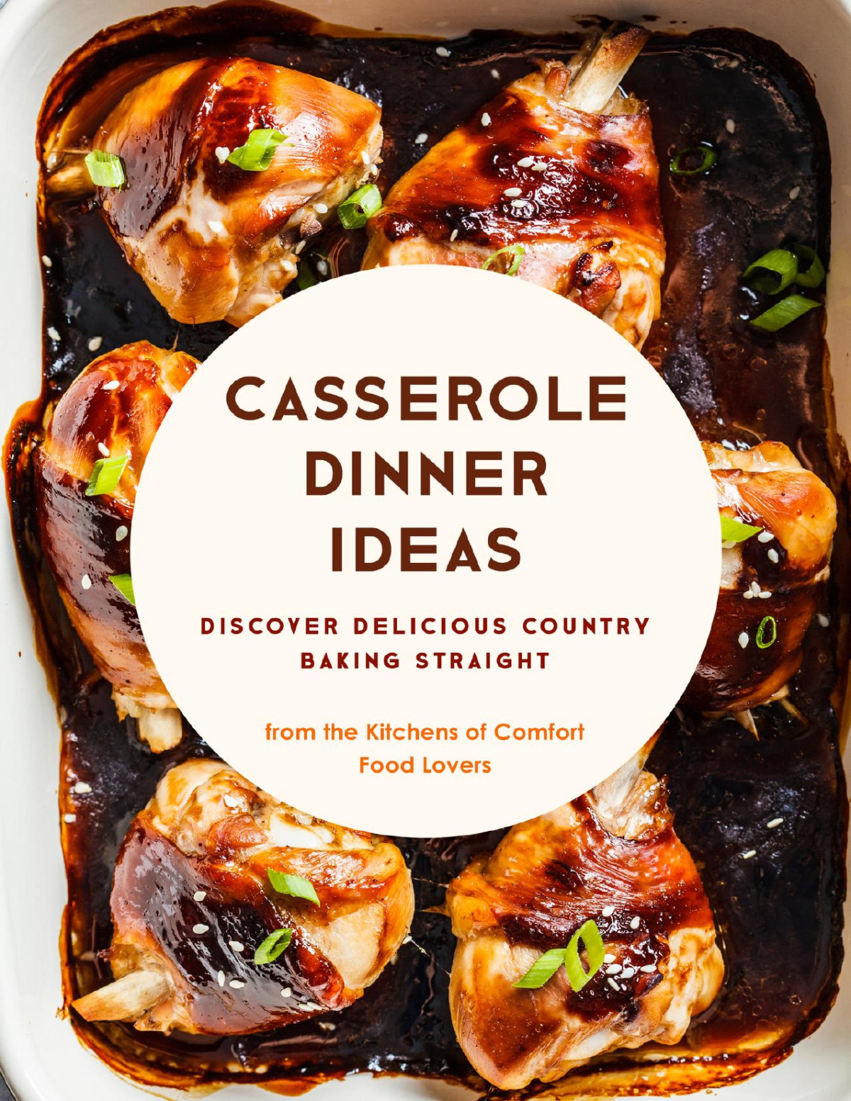 Casserole Dinner Ideas Discover Delicious Country Baking Straight From The Kitchens Of Comfort Food Lovers Press