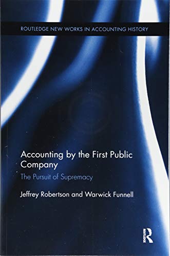 Accounting By The First Public Company The Pursuit Of Supremacy 1st Edition Funnell