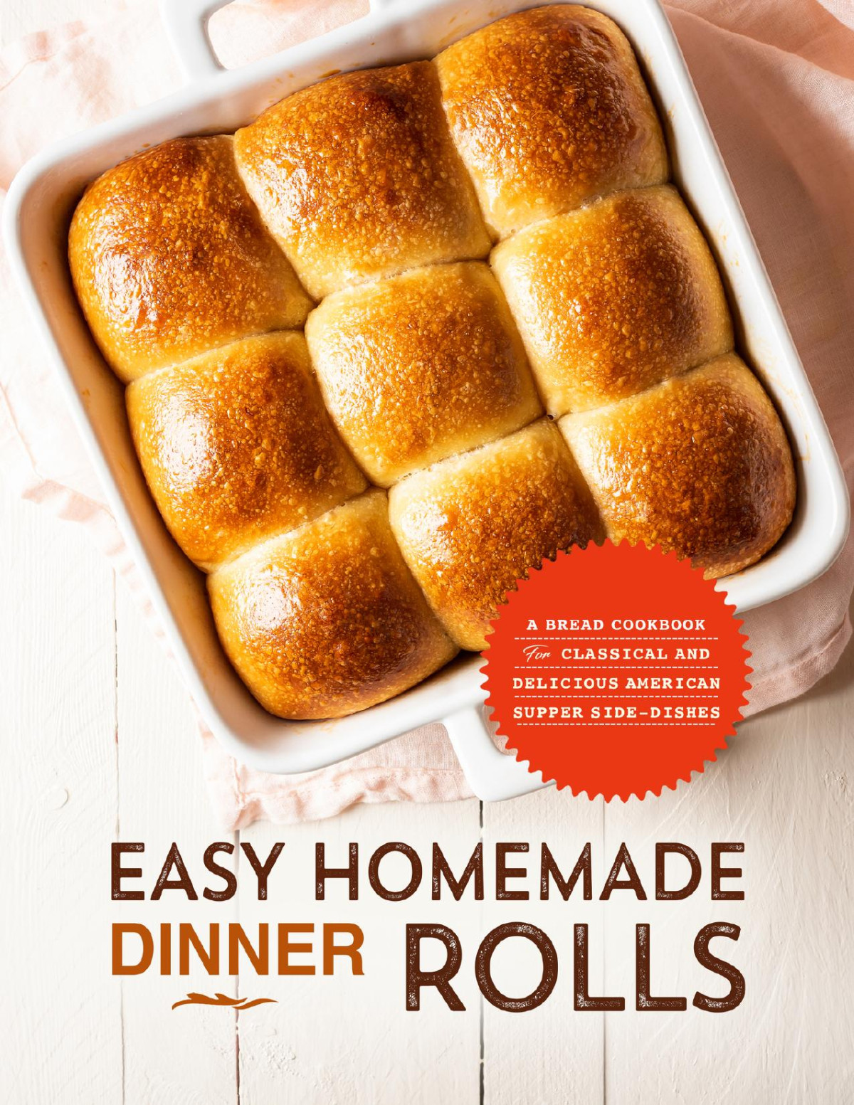 Easy Homemade Dinner Rolls A Bread Cookbook For Classical And Delicious American Supper Sidedishes Press