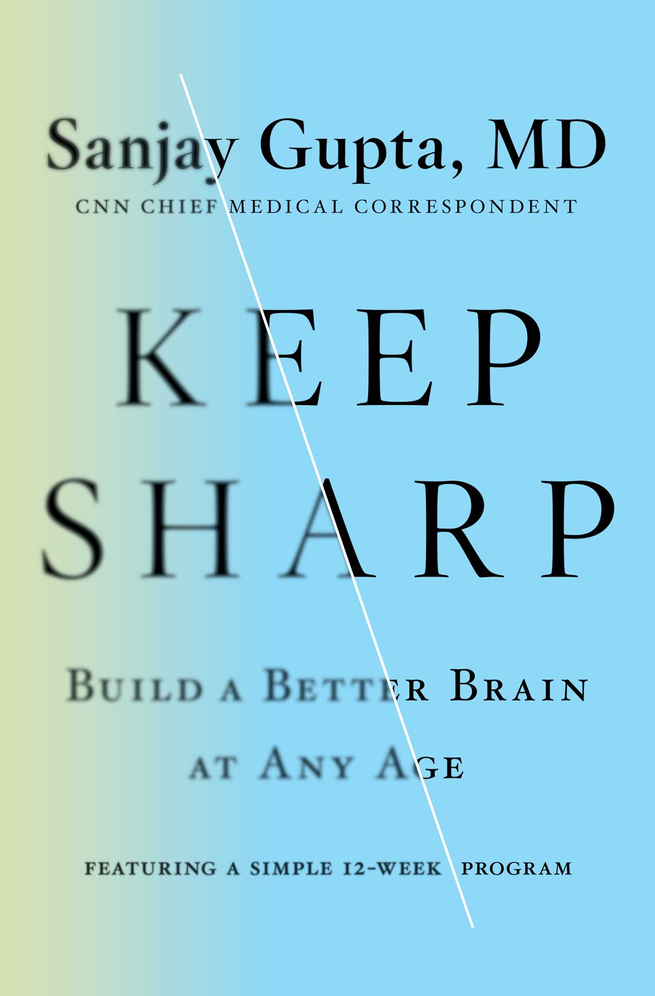 Keep Sharp Build A Better Brain At Any Age Build A Better Brain At Any Age Sanjay Gupta