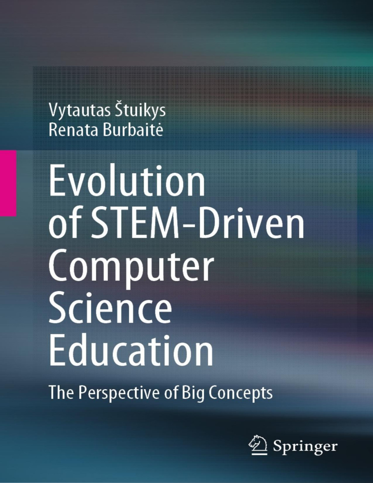Evolution Of Stemdriven Computer Science Education The Perspective Of Big Concepts Vytautas Tuikys