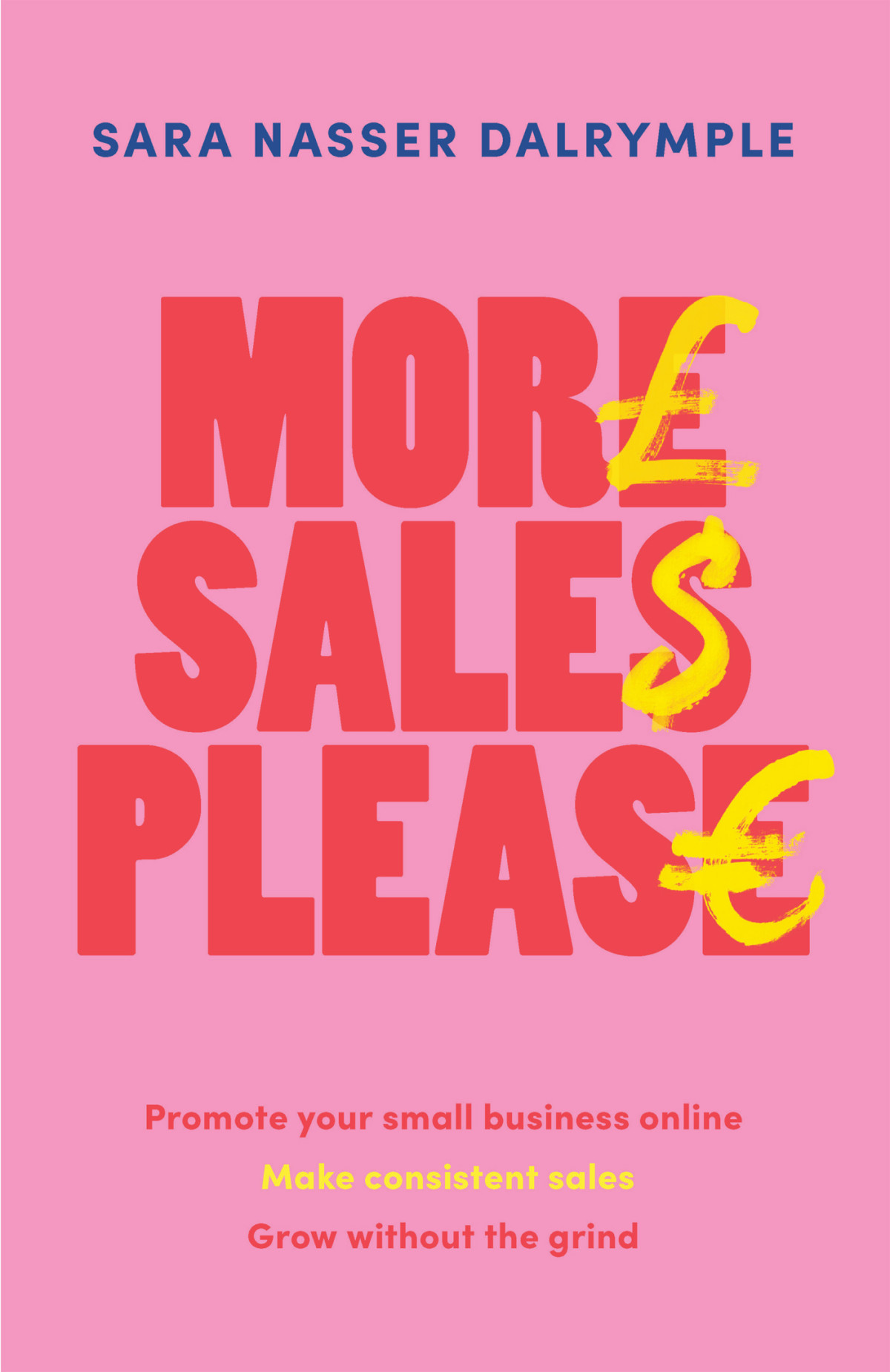 More Sales Please Promote Your Small Business Online Make Consistent Sales Grow Without The Grind Sara Nasser Dalrymple