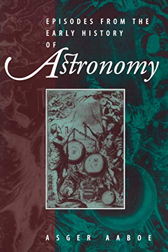 Episodes From The Early History Of Astronomy Softcover Reprint Of The Original 1st Ed 2001 Aaboe