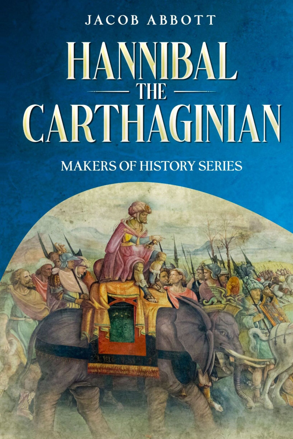 Hannibal The Carthaginian Jacob Abbott