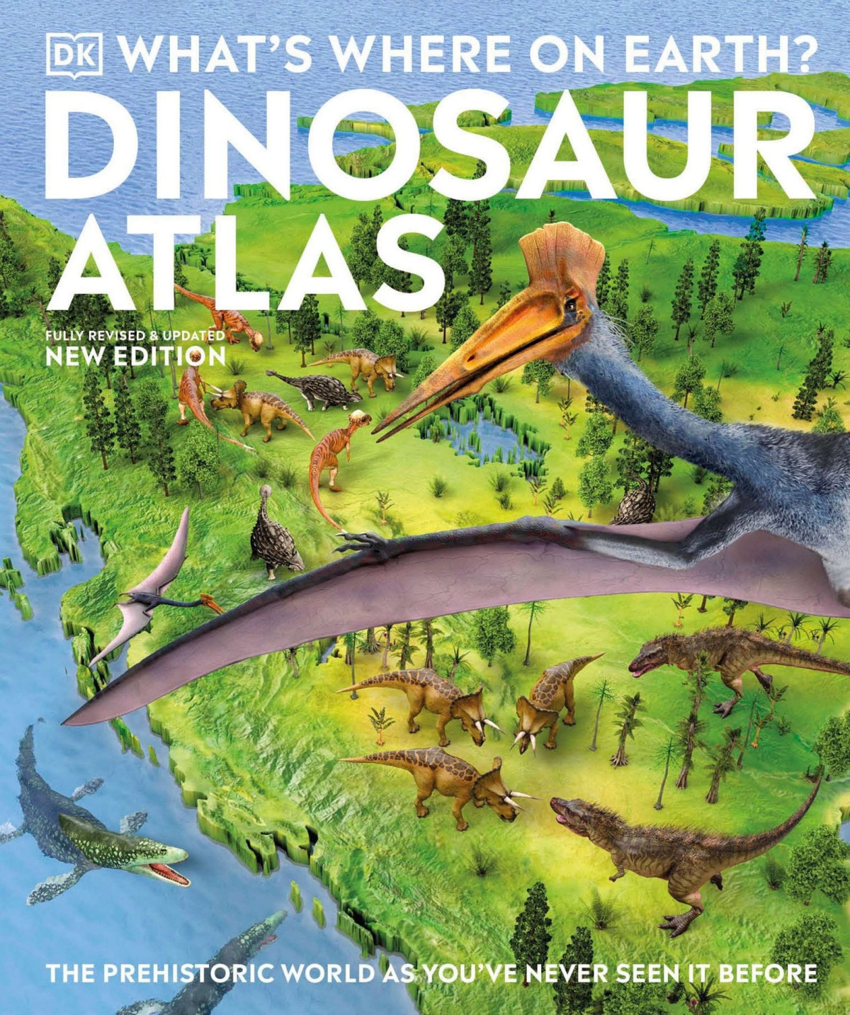 Whats Where On Earth Dinosaur Atlas The Prehistoric World As Youve Never Seen It Before Dk Where On Earth Atlases Dk