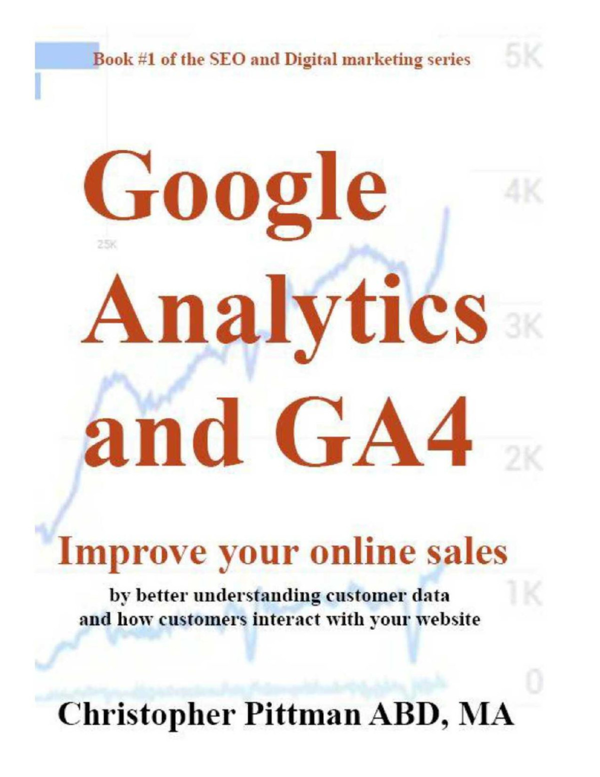 Google Analytics And Ga4 Improve Your Online Sales By Better Understanding Customer Data And How Customers Interact With Your Website Christopher E Pittman