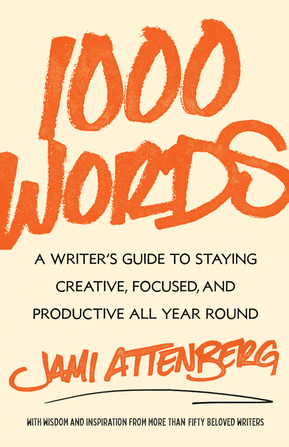 1000 Words A Writers Guide To Staying Creative Focused And Productive All Year Round Jami Attenberg