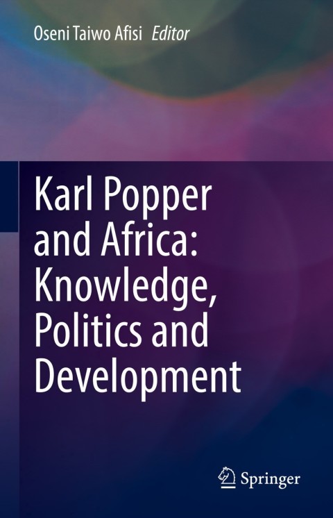 Karl Popper And Africa Knowledge Politics And Development 1st Edition Oseni Taiwo Asi Editor