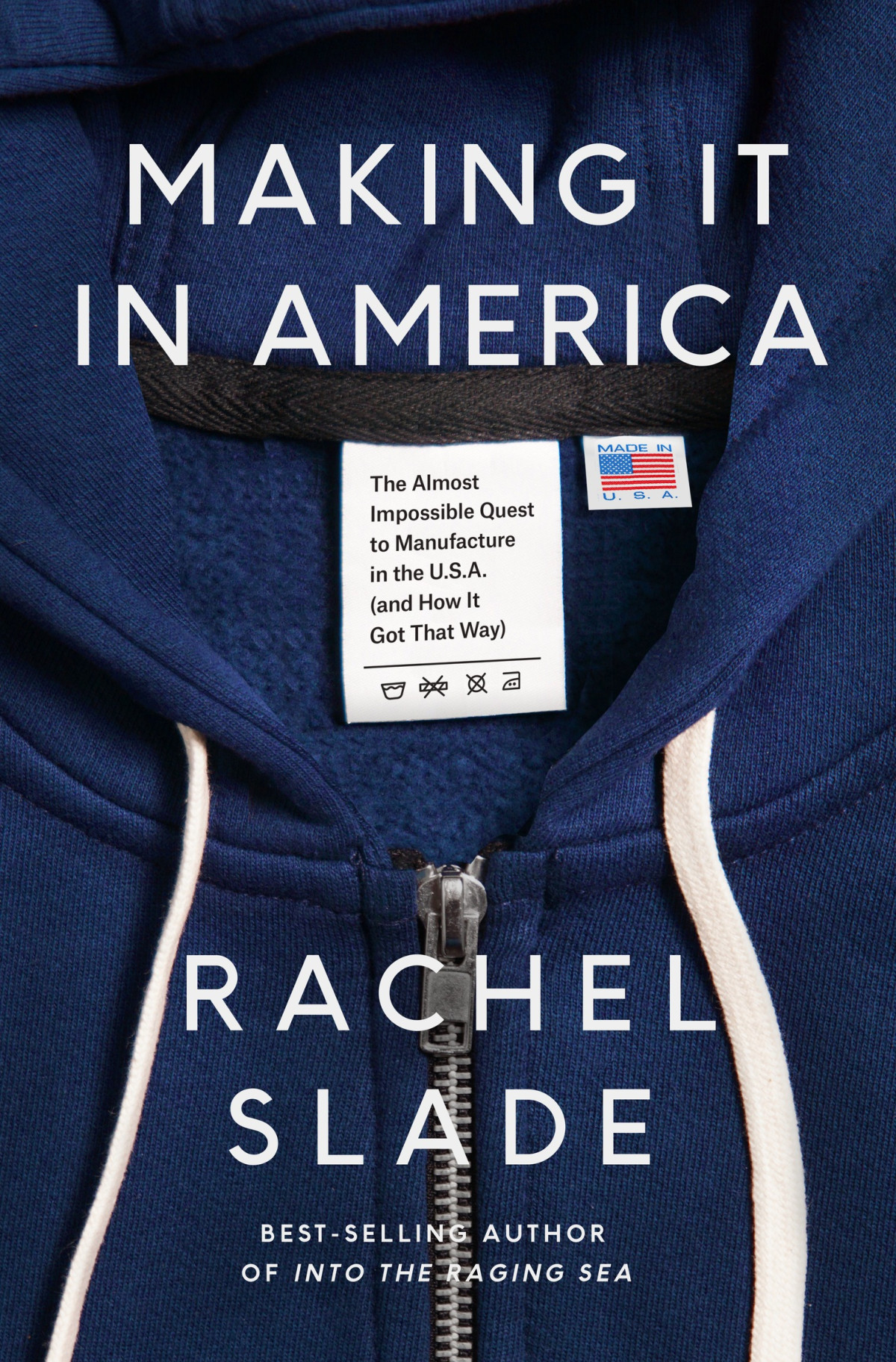 Making It In America The Almost Impossible Quest To Manufacture In The Usa And How It Got That Way Rachel Slade