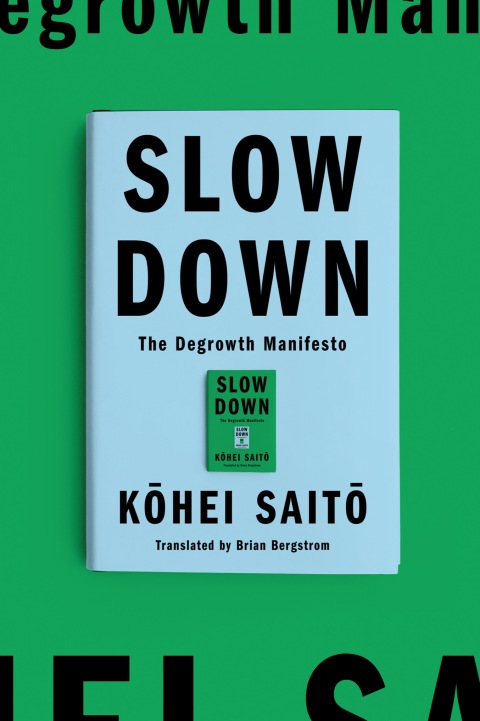 Slow Down The Degrowth Manifesto 1st Edition Kohei Saito Brian Bergstrom Translation