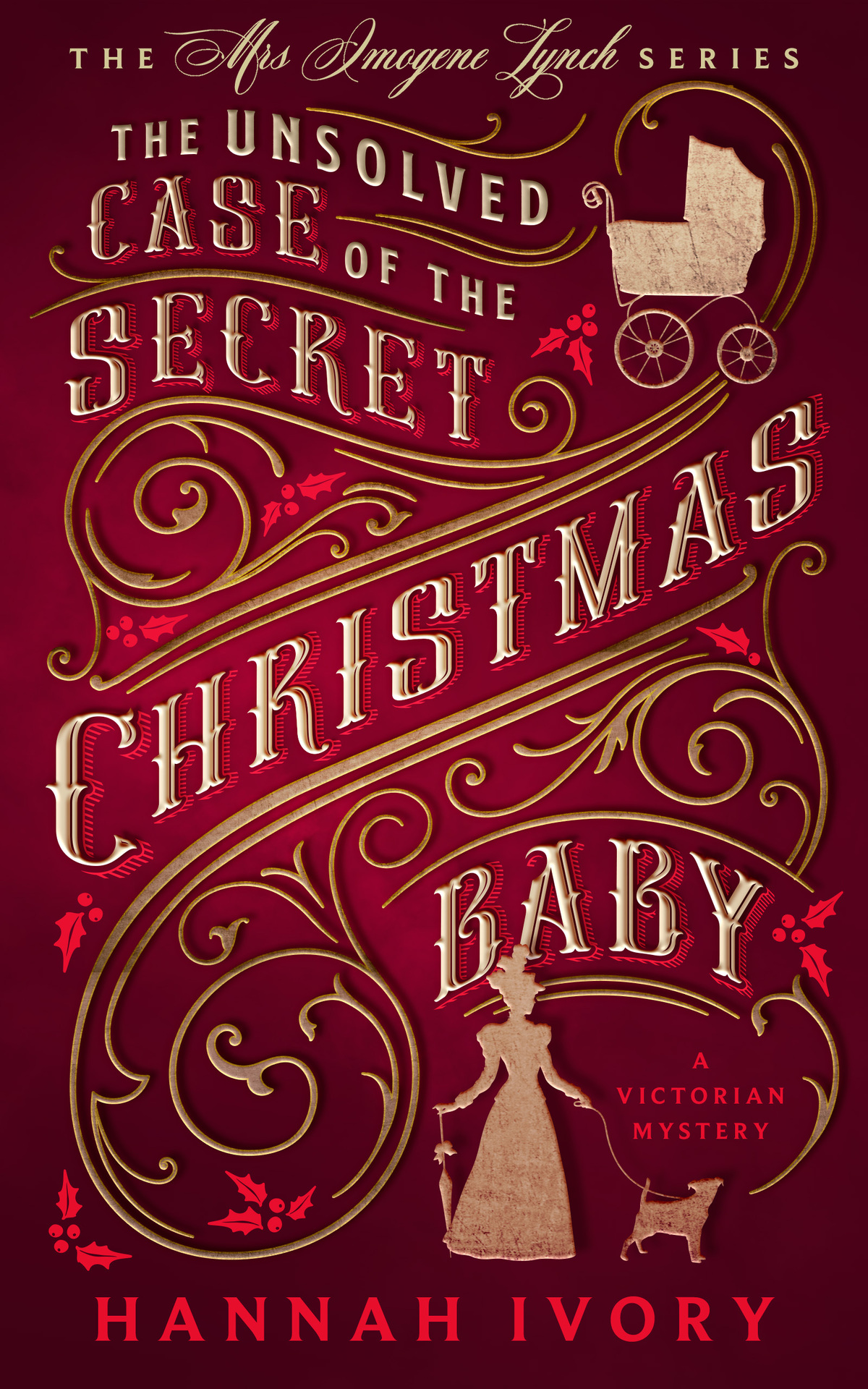 The Unsolved Case Of The Secret Christmas Baby A Victorian Cozy Mystery The Mrs Imogene Lynch Series Book 1 Hannah Ivory
