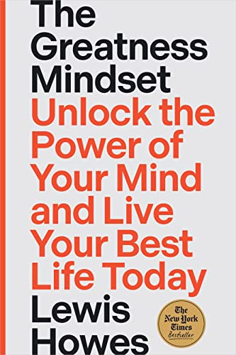 The Greatness Mindset Unlock The Power Of Your Mind And Live Your Best Life Today Howes