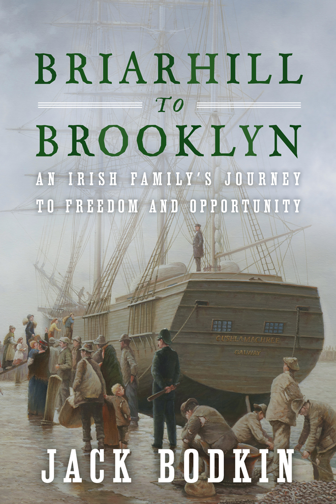 Briarhill To Brooklyn An Irish Familys Journey To Freedom And Opportunity Jack Bodkin