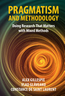 Pragmatism And Methodology Doing Research That Matters With Mixed Methods Alex Gillespie