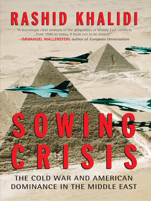 Sowing Crisis The Cold War And American Dominance In The Middle East 2nd Edition Khalidi