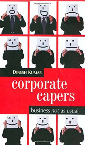 Corporate Capers Business Not As Usual First Edition Kumar Dinesh
