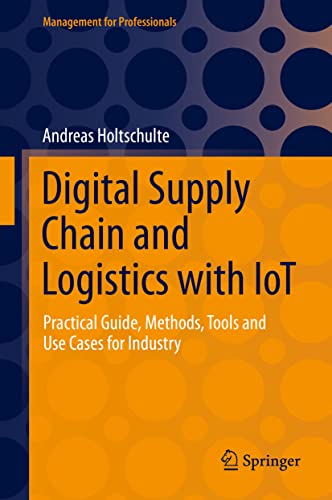 Digital Supply Chain And Logistics With Iot Practical Guide Methods Tools And Use Cases For Industry 1st Ed 2022 Andreas Holtschulte