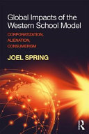 Global Impacts Of The Western School Model Corporatization Alienation Consumerism 1st Edition Spring