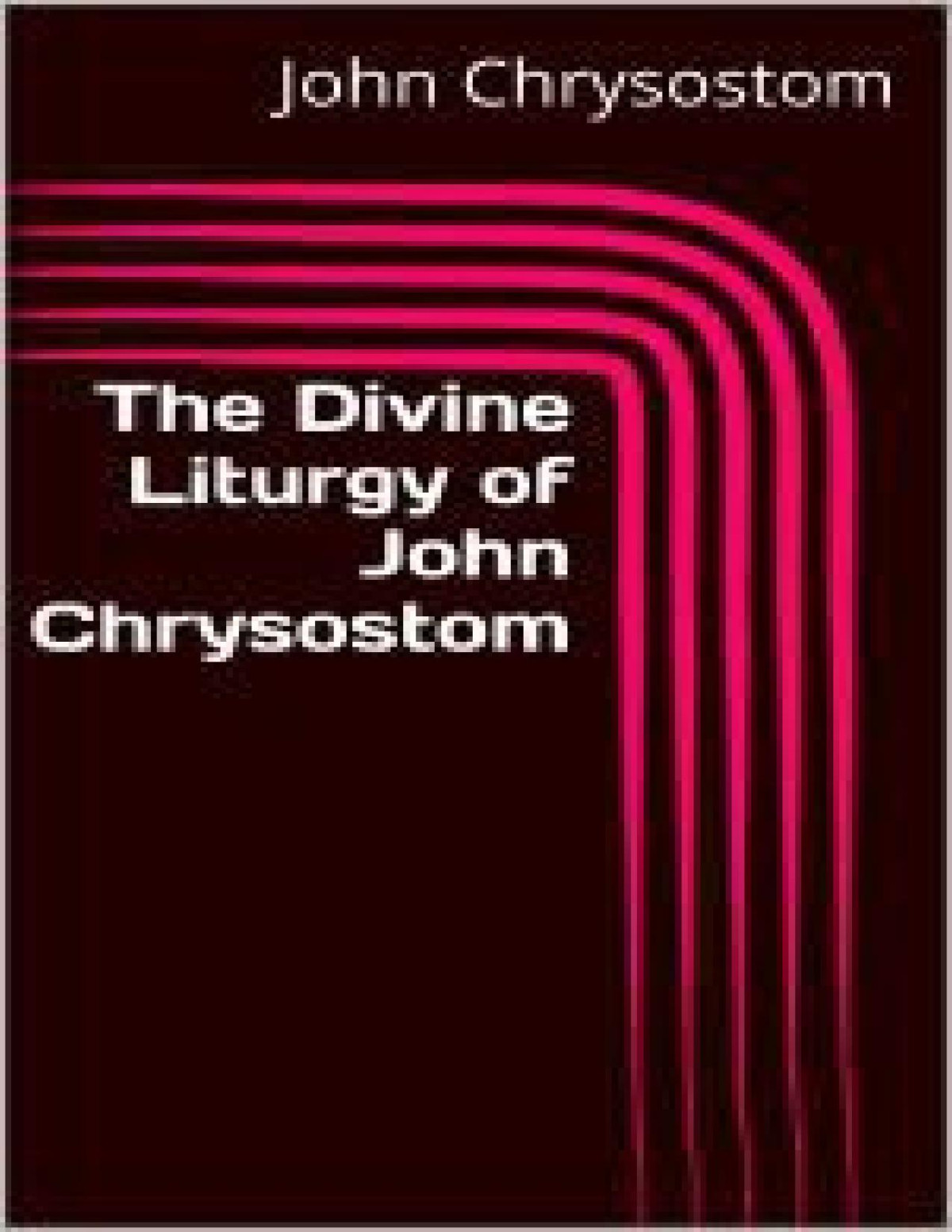 The Divine Liturgy Of John Chrysostom Chrysostom John