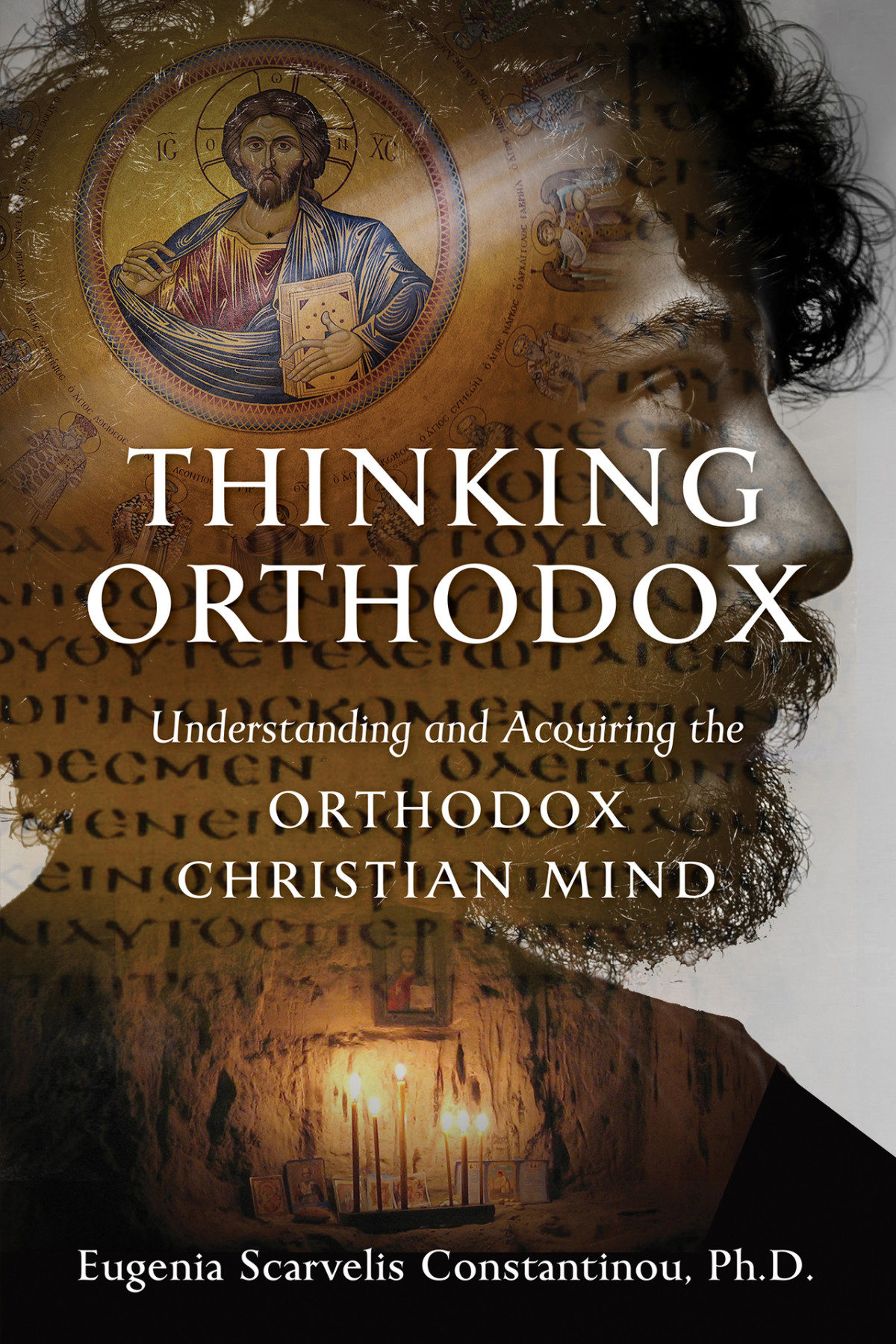 Thinking Orthodox Understanding And Acquiring The Orthodox Christian Mind Eugenia Scarvelis Constantinou