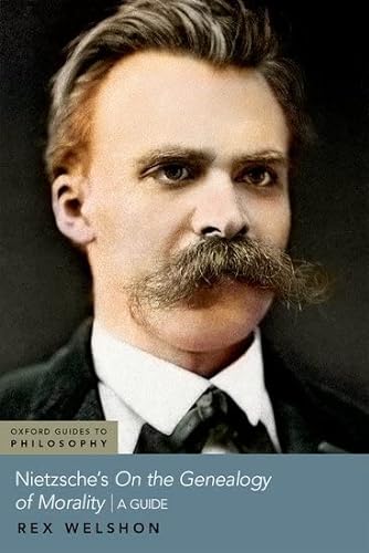 Nietzsches On The Genealogy Of Morality A Guide Oxford Guides To Philosophy Welshon