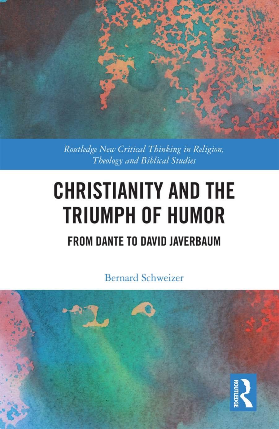 Christianity And The Triumph Of Humor From Dante To David Javerbaum Bernard Schweizer