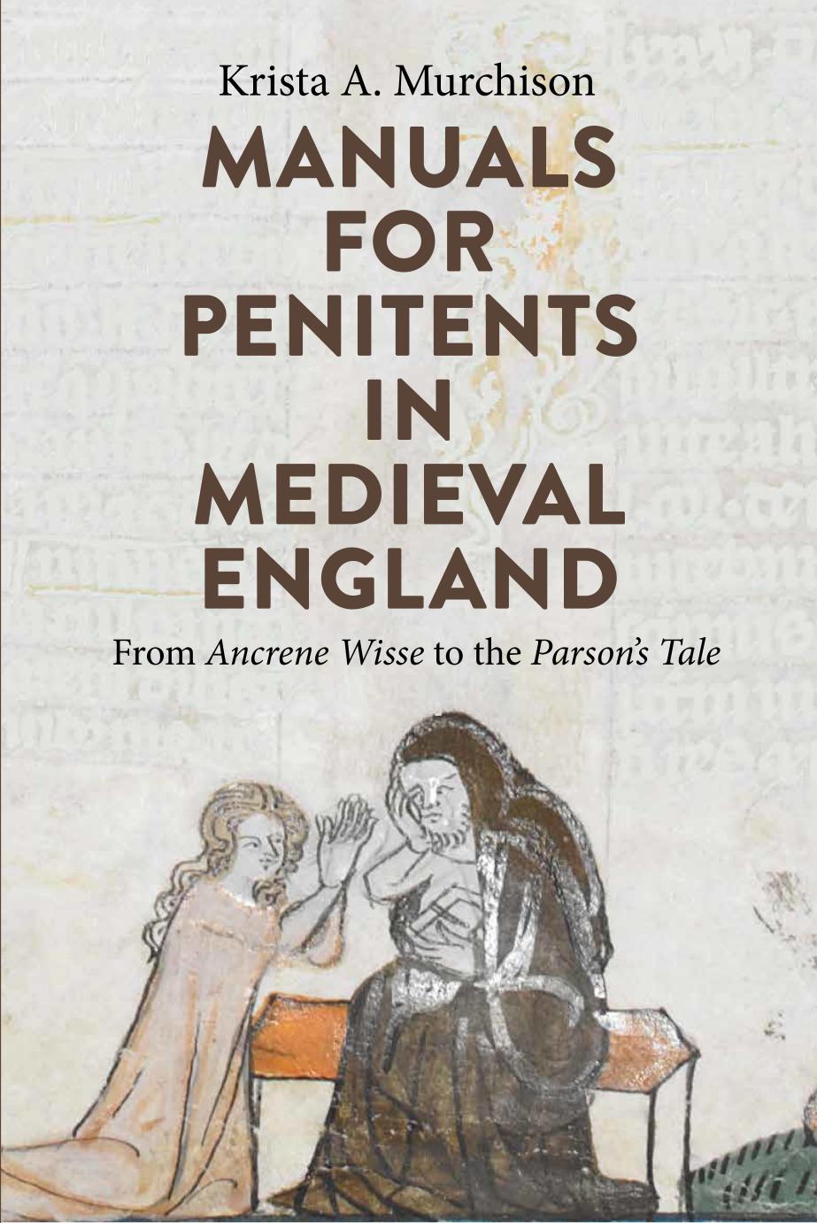 Manuals For Penitents In Medieval England From Ancrene Wisse To The Parsons Tale Krista A Murchison