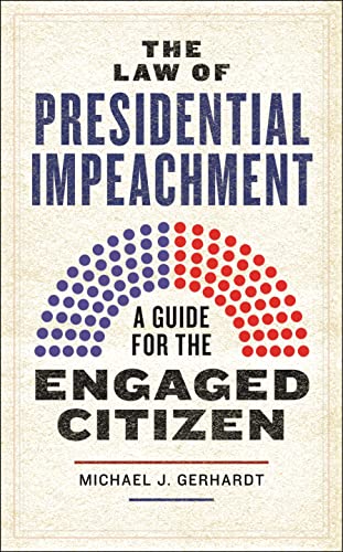 The Law Of Presidential Impeachment A Guide For The Engaged Citizen Gerhardt