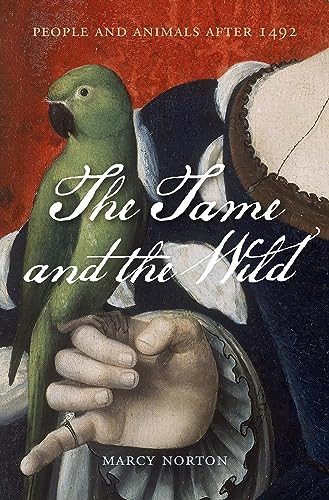The Tame And The Wild People And Animals After 1492 Norton Marcy