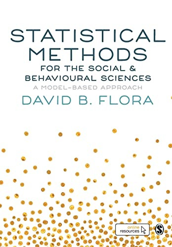 Statistical Methods For The Social And Behavioural Sciences A Modelbased Approach First Edition David B Flora
