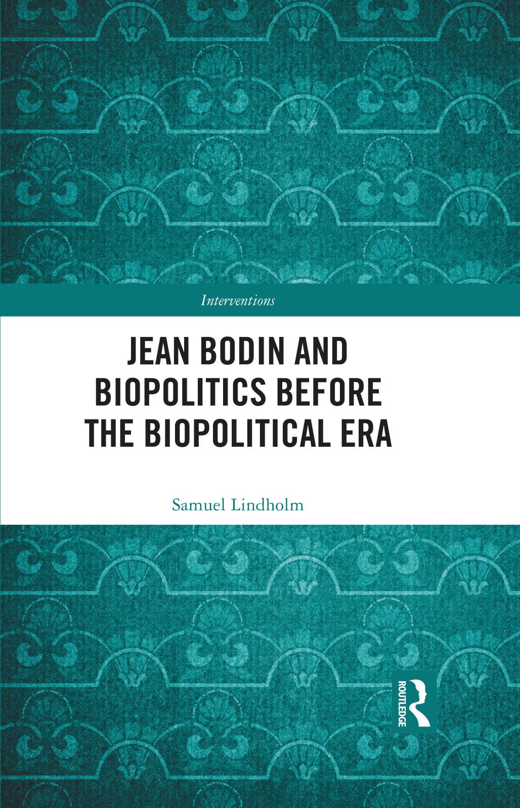 Jean Bodin And Biopolitics Before The Biopolitical Era Samuel Lindholm