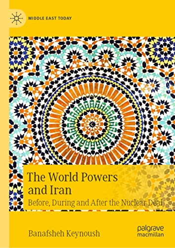 The World Powers And Iran Before During And After The Nuclear Deal 1st Ed 2022 Banafsheh Keynoush