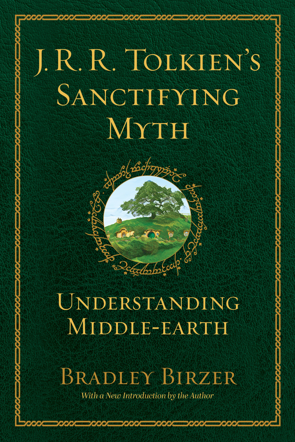 Jrr Tolkiens Sanctifying Myth Understanding Middle Earth Reissue Birzer