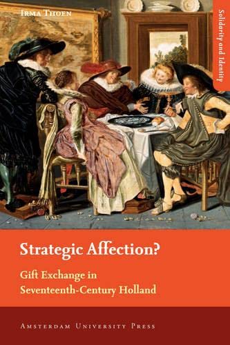 Strategic Affection Gift Exchange In Seventeenthcentury Holland Irma Thoen