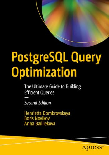 Postgresql Query Optimization The Ultimate Guide To Building Efficient Queries 2nd Edition Henrietta Dombrovskaya