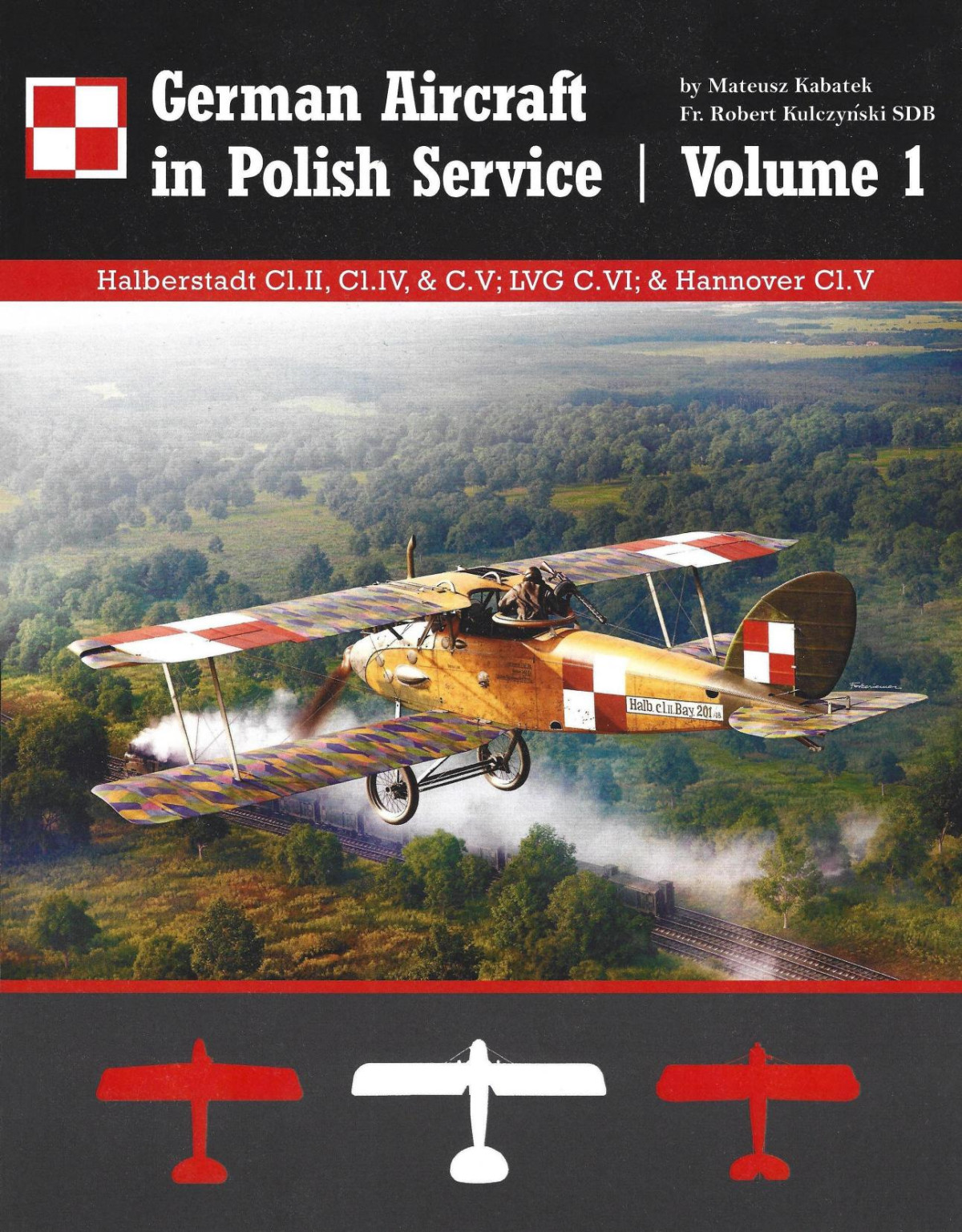 German Aircraft In Polish Service Volume 1 Halberstadt Clii Cllv Cv Lvg Cvi Hannover Clv 1st Edition Mateusz Kabatek