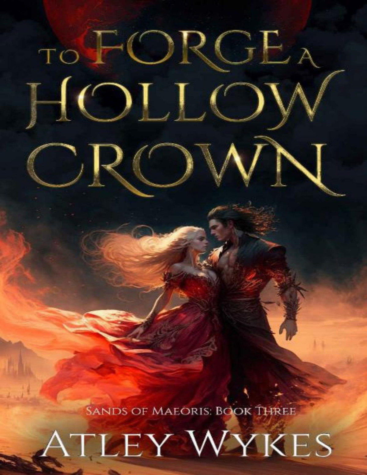 To Forge A Hollow Crown A Dark Fantasy Romance Atley Wykes