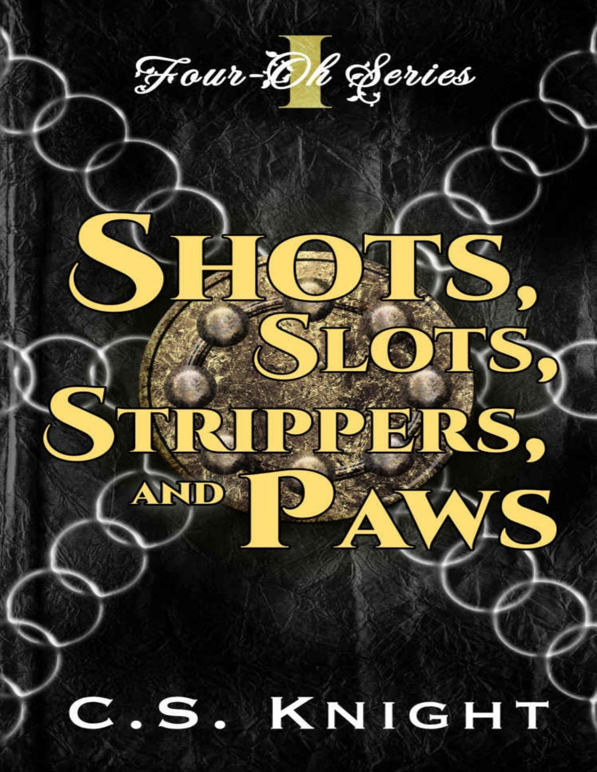 Shots Slots Strippers And Paws A Paranormal Womens Fiction Novel Fouroh Book 1 Cs Knight
