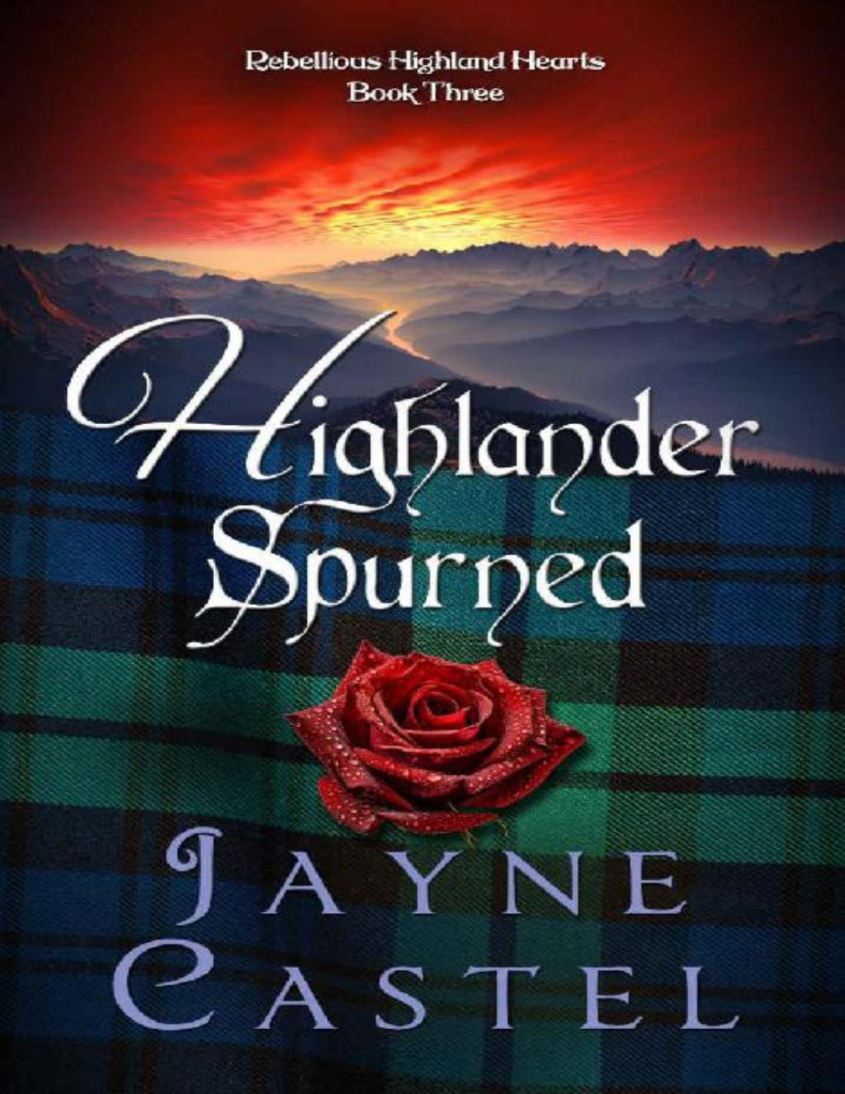 Highlander Spurned A Medieval Scottish Romance Rebellious Highland Hearts Book 3 Jayne Castel