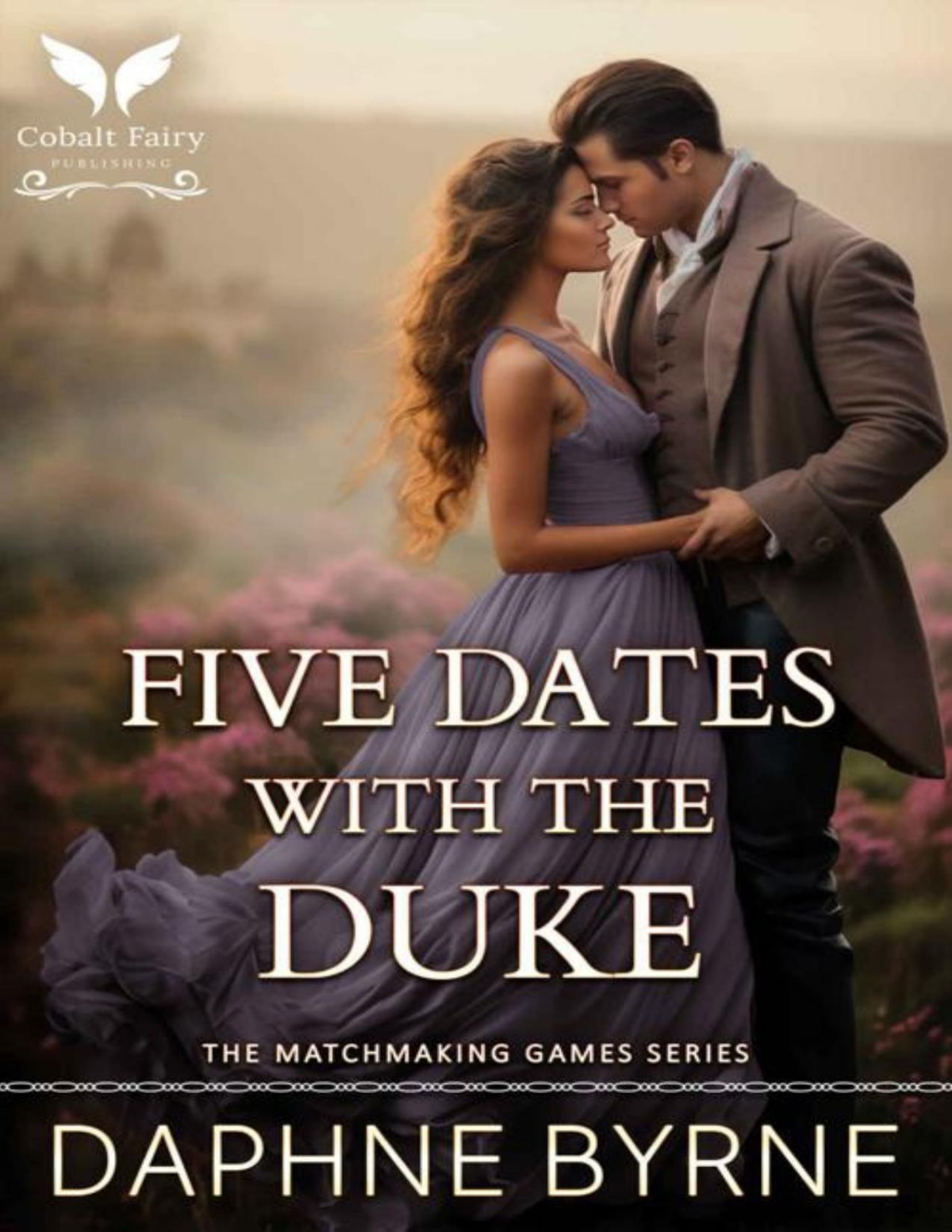 Five Dates With The Duke A Historical Regency Romance Novel The Matchmaking Games Book 1 Daphne Byrne