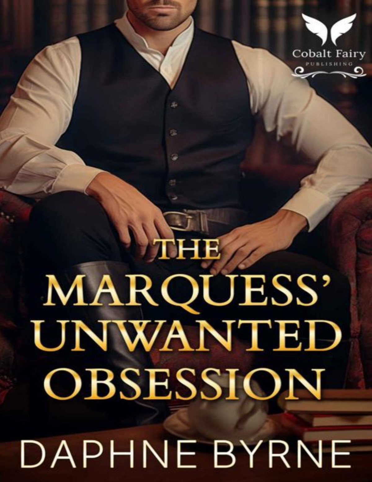 The Marquess Unwanted Obsession A Historical Regency Romance Novel Daphne Byrne