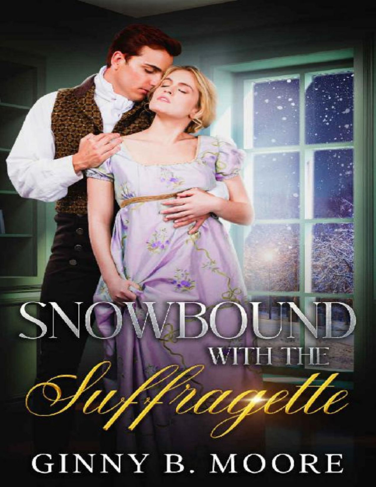 Snowbound With The Suffragette A Steamy Grumpysunshine Snowedin Historical Romance The Flower Sisters Ginny B Moore