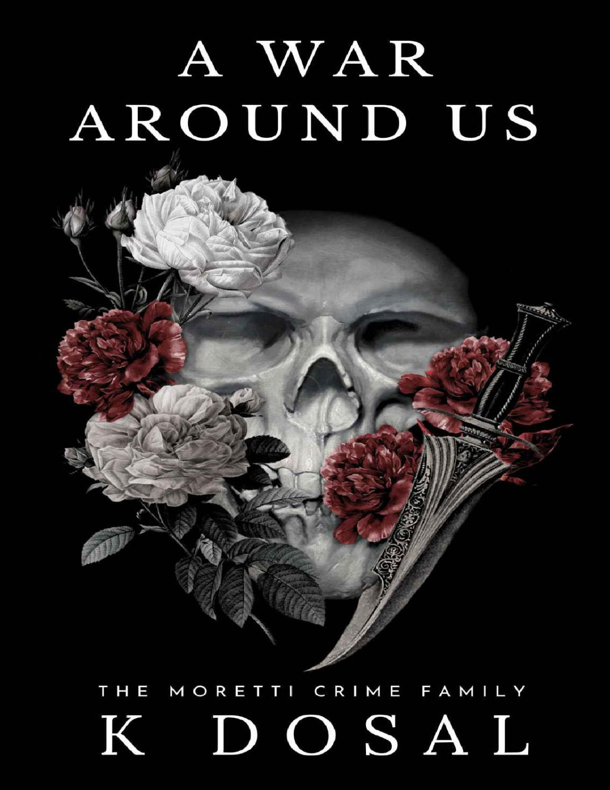 A War Around Us The Moretti Crime Family K Dosal