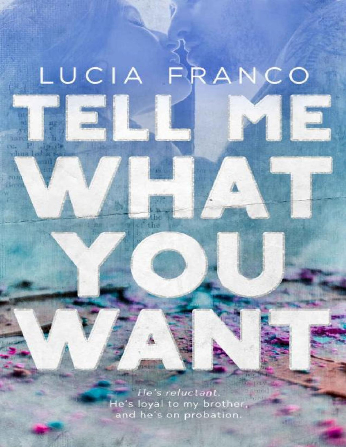 Tell Me What You Want A Brothers Best Friend Romance Lucia Franco