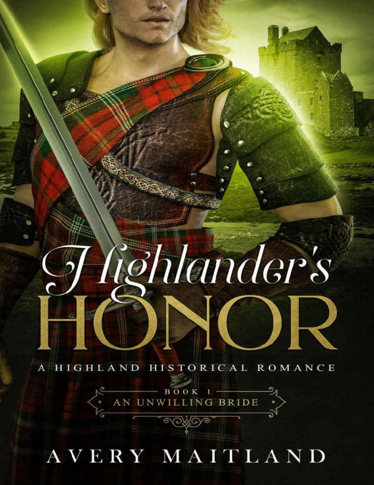 An Unwilling Bride A Medieval Highland Romance Highlanders Honor Book 1 Avery Maitland