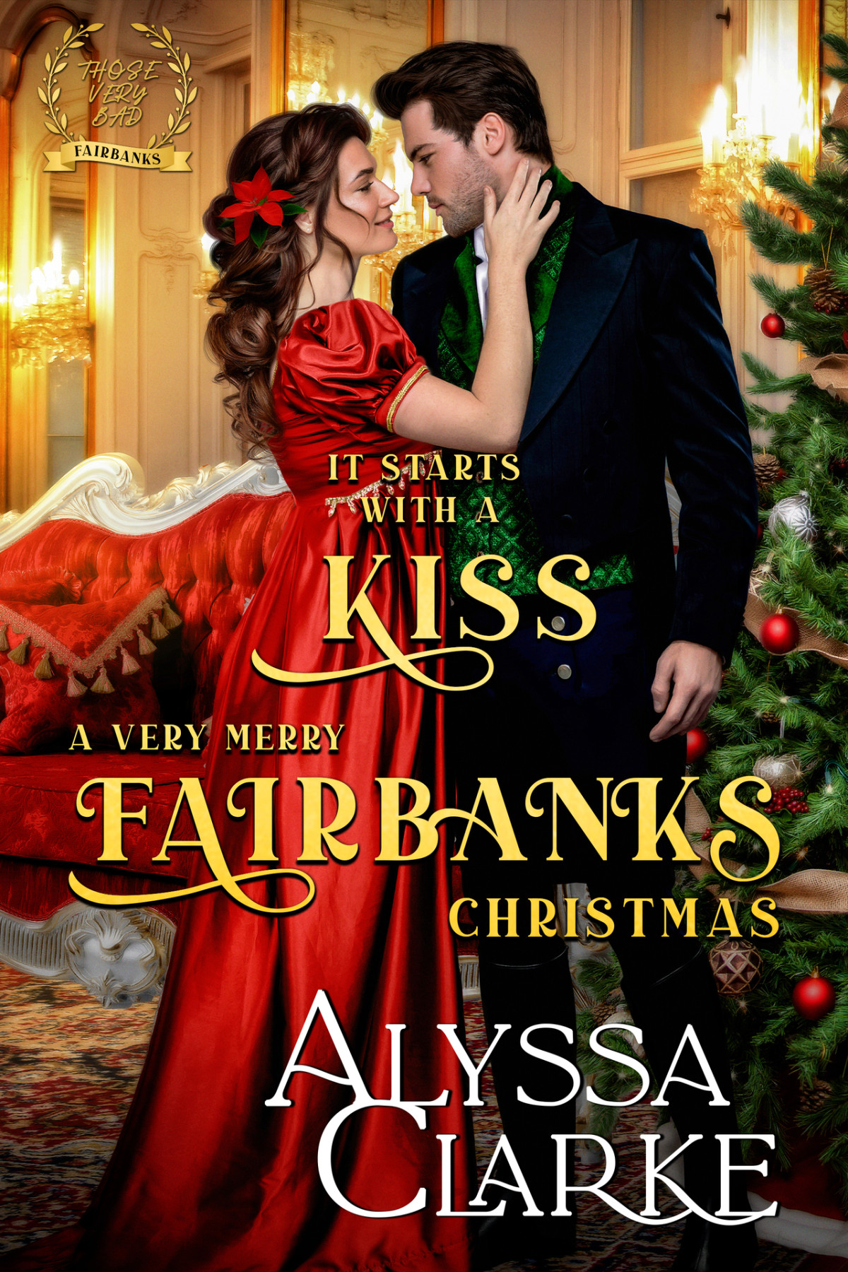 It Starts With A Kiss A Very Merry Fairbanks Christmas Those Very Bad Fairbanks Book 9 1st Alyssa Clarke