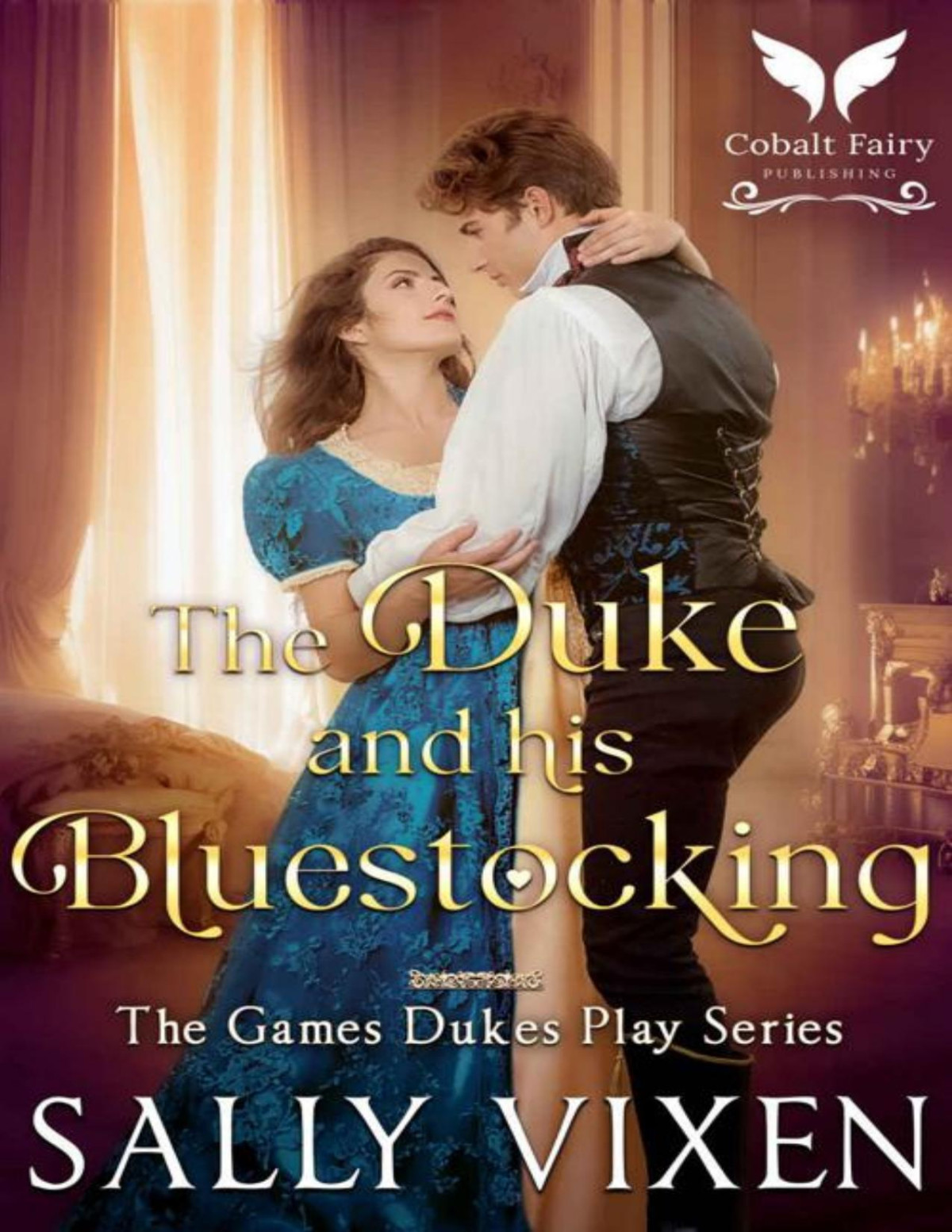The Duke And His Bluestocking A Historical Regency Romance Novel The Games Dukes Play Book 2 Sally Vixen