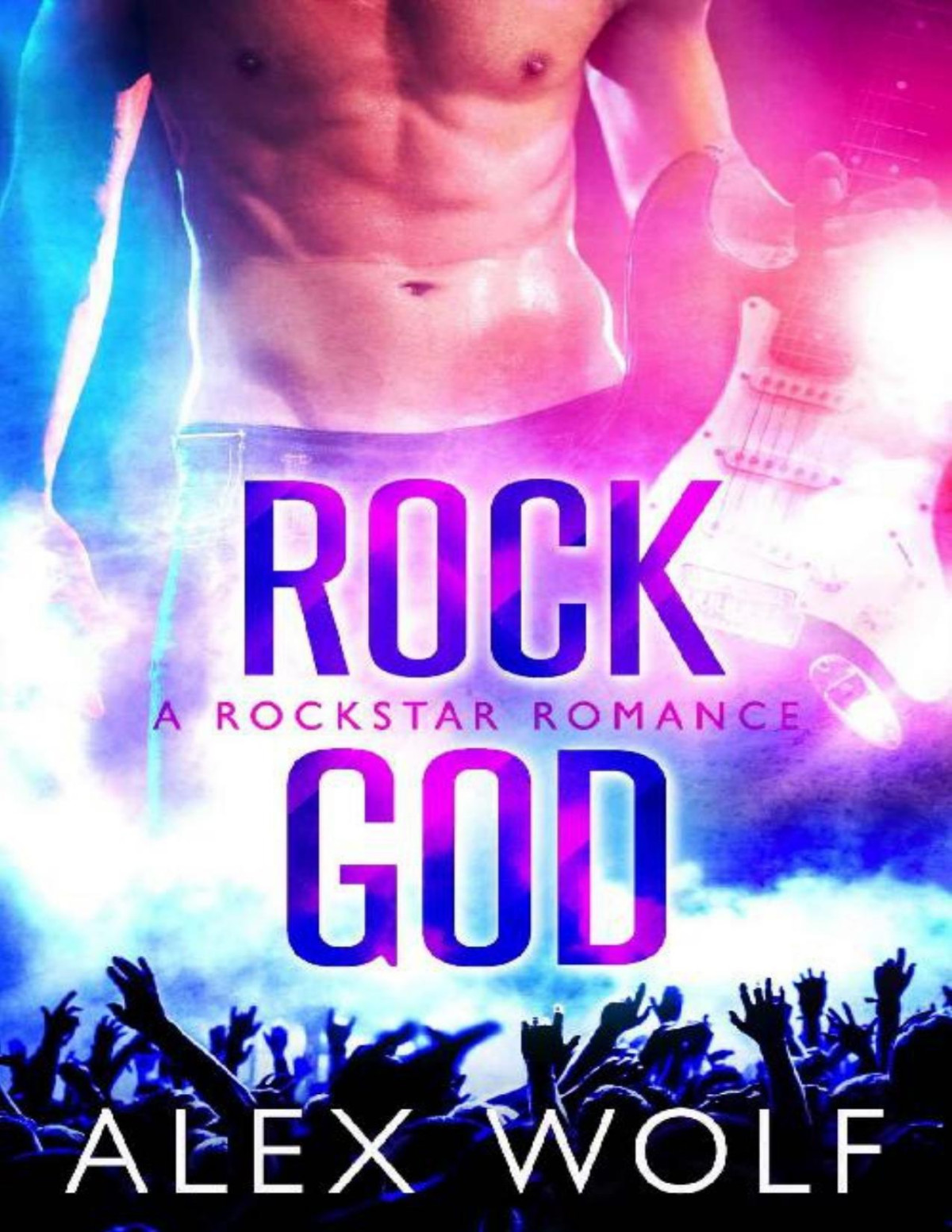 Rock God A Rockstar Romance Alex Wolf