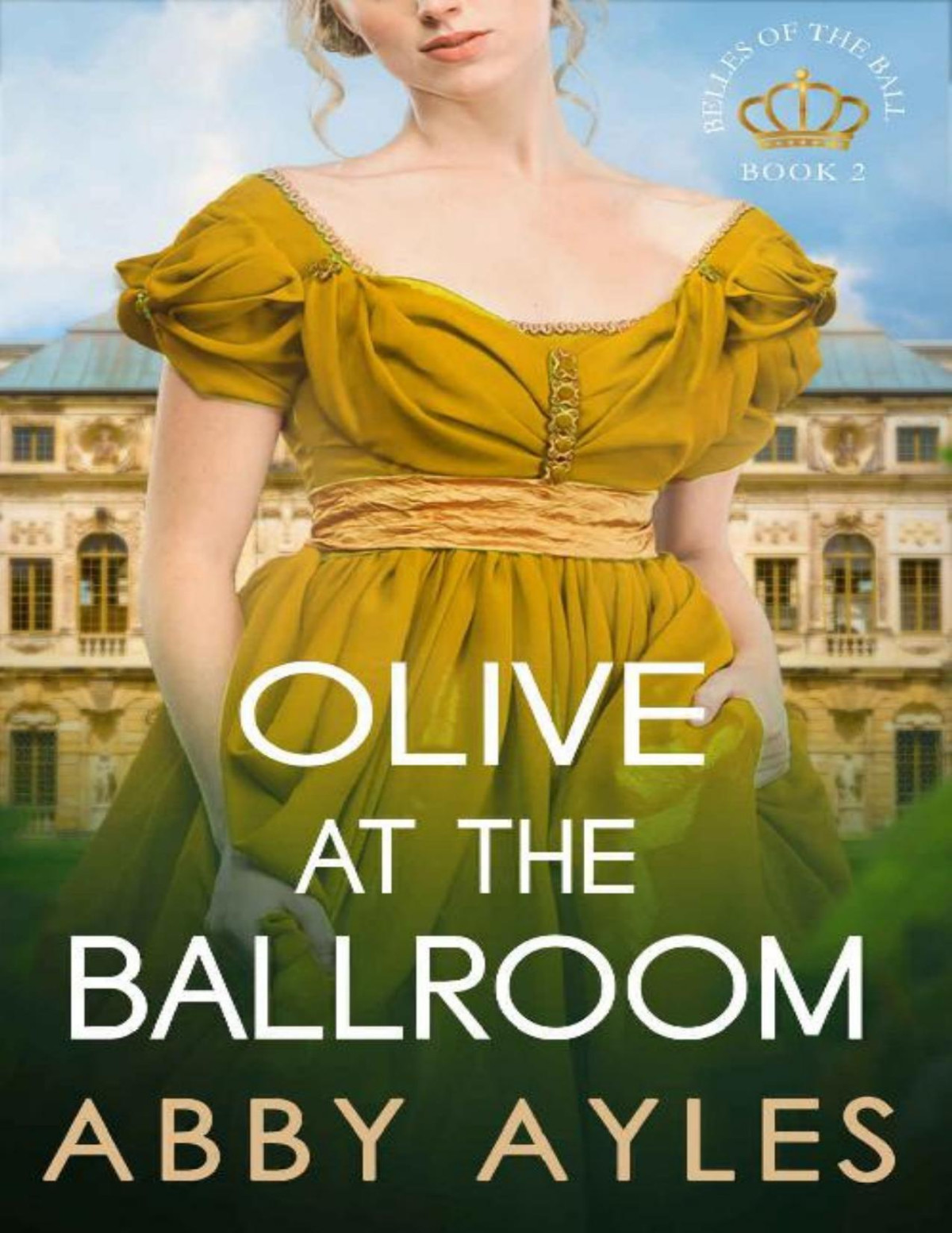 Olive At The Ballroom Historical Regency Romance Novel Belles Of The Ball Book 2 Abby Ayles